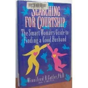  Searching for Courtship The Smart Womans Guide to Finding a Good 