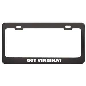 Got Virgina? Girl Name Black Metal License Plate Frame Holder Border 