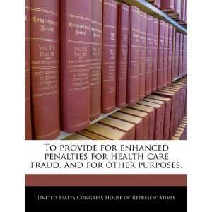  To provide for enhanced penalties for health care fraud 