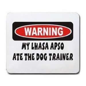    WARNING MY LHASA APSO ATE THE DOG TRAINER Mousepad