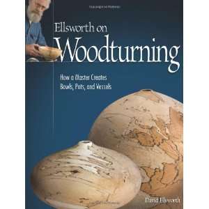  Ellsworth on Woodturning How a Master Creates Bowls, Pots 