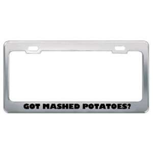 Got Mashed Potatoes? Eat Drink Food Metal License Plate Frame Holder 