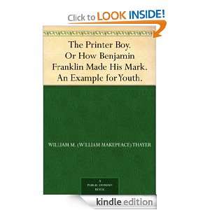 Or How Benjamin Franklin Made His Mark. An Example for Youth. William 