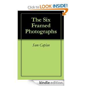 The Six Framed Photographs Sam Caplan  Kindle Store