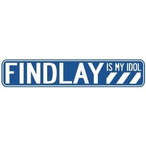   FINDLAY IS MY IDOL STREET SIGN