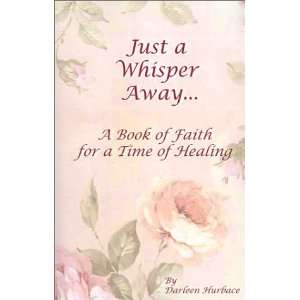 Just a Whisper Away A Book of Faith for a Time of Healing Darlene 