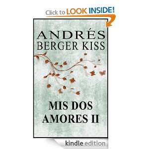 MIS DOS AMORES II (Spanish Edition) Andres Berger Kiss  