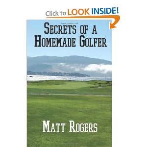  Secrets of a Homemade Golfer (9781470080136) Matt Rogers 