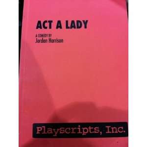  Act A Lady A Comedy by Jordan Harrison Jordan Harrison 