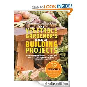 The Vegetable Gardeners Book of Building Projects 39 Essentials to 
