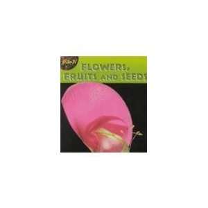 Flowers, Fruits and Seeds (Plants): Angela Royston: 9781588104496 