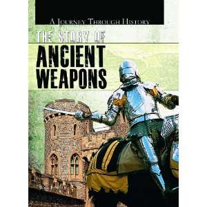 The Story of Ancient Weapons (Journey Through History) Will Fowler 
