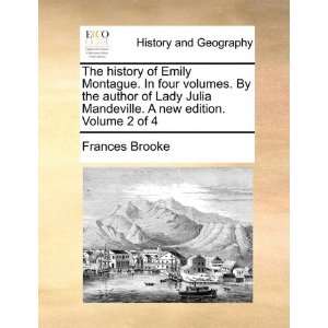  The history of Emily Montague. In four volumes. By the 
