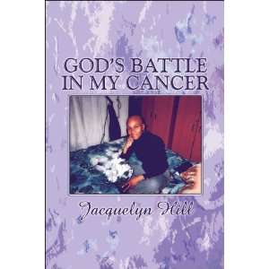  Gods Battle in My Cancer (9781604745917) Jacquelyn Hill 