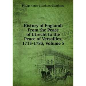 History of England From the Peace of Utrecht to the Peace of 