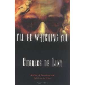   ll Be Watching You (Key Books) [Paperback]: Charles de Lint: Books