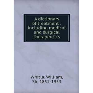  A dictionary of treatment  including medical and surgical 