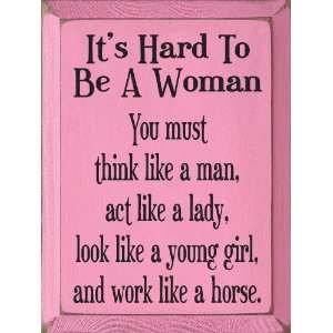   Be A Woman. You must think like a man Wooden Sign