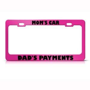Moms Car Dads Payment Humor Funny Metal license plate frame Tag Holder