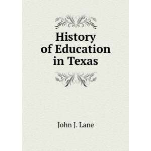  History of Education in Texas John J. Lane Books