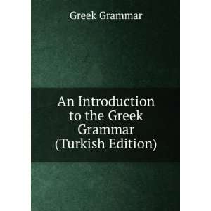   to the Greek Grammar (Turkish Edition) Greek Grammar Books