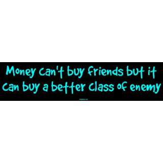 Money cant buy friends but it can buy a better class of enemy Large 