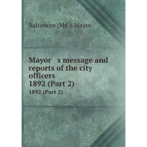   of the city officers. 1892 (Part 2) Baltimore (Md.). Mayor Books