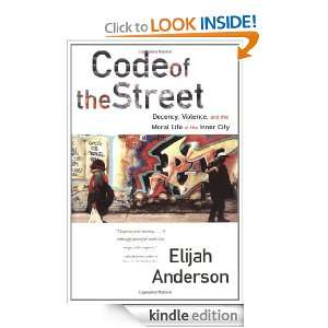 Code of the Street Decency, Violence, and the Moral Life of the Inner 