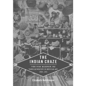  The Indian Craze Primitivism, Modernism, and 