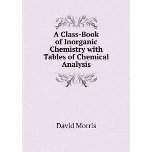   Chemistry with Tables of Chemical Analysis David Morris Books