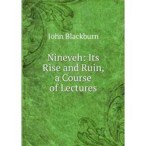 Nineveh Its Rise and Ruin, a Course of Lectures John 
