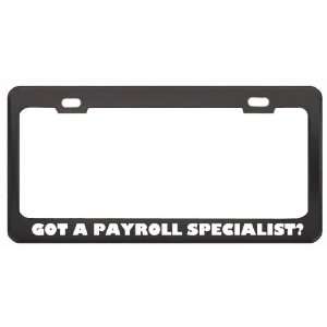 Got A Payroll Specialist? Last Name Black Metal License Plate Frame 