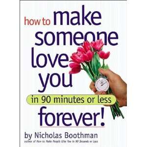  How to Make Someone Love You Forever In 90 Minutes or 