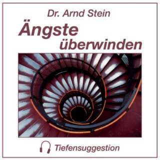 Ängste überwinden Dr. Arnd Stein