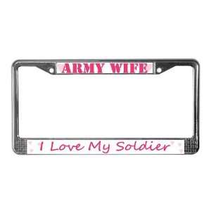 ARMY Wife, I love my Soldier License Plate Frame by 