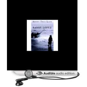    About This Life (Audible Audio Edition) Barry Lopez Books