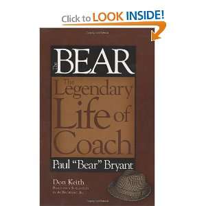  Bear The Legendary Life of Coach Paul Bear Bryant 