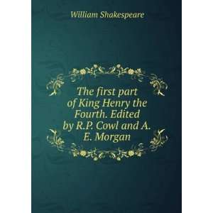   part of King Henry the Fourth. Edited by R.P. Cowl and A.E. Morgan
