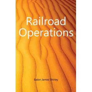  Railroad Operations Eaton James Shirley Books