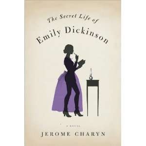 Jerome CharynsThe Secret Life of Emily Dickinson: A Novel [Hardcover 
