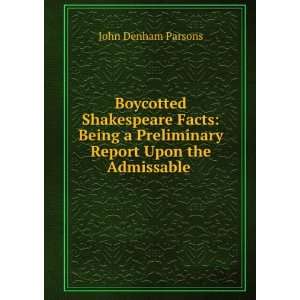   Preliminary Report Upon the Admissable . John Denham Parsons Books