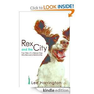 Rex and the City True Tales of a Rescue Dog Who Rescued a 