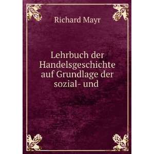   Handelsgeschichte auf Grundlage der sozial  und . Richard Mayr Books