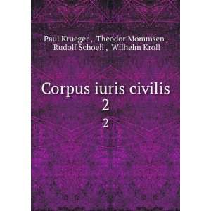  Corpus iuris civilis. 2 Theodor Mommsen , Rudolf Schoell 