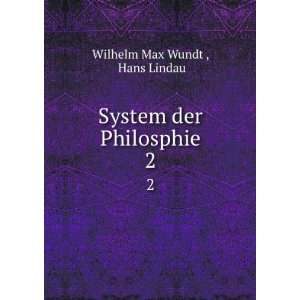    System der Philosphie. 2 Hans Lindau Wilhelm Max Wundt  Books