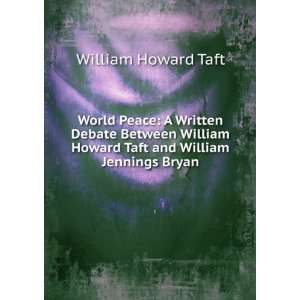   William Howard Taft and William Jennings Bryan William Howard Taft