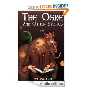 The Ogre And Other Stories: William I. Levy, Dave Mattingly:  