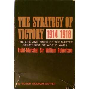  The Strategy of Victory; 1914 1918 Sir William Robertson Books