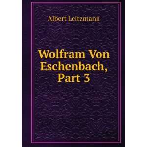  Wolfram Von Eschenbach, Part 3 Albert Leitzmann Books