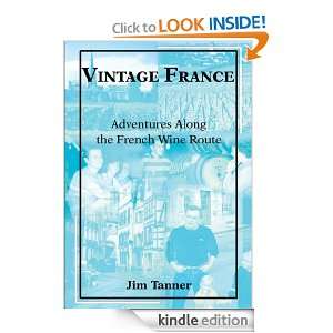 Vintage France: Adventures Along the French Wine Route: James Tanner 
